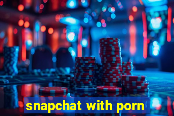 snapchat with porn